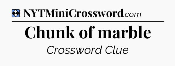 Solution: Chunk of marble - NYT Mini Crossword