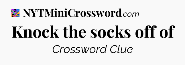 Knock the socks off of Crossword Clue