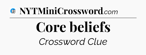 Core beliefs Crossword Clue