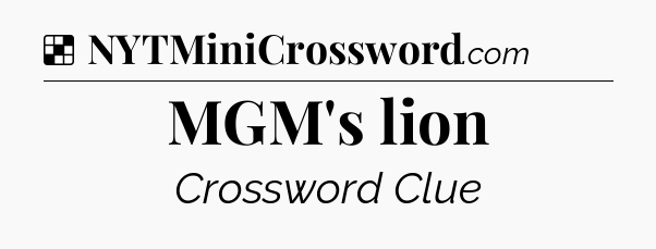 Solution: MGM's lion - NYT Crossword