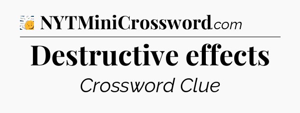 Destructive effects - 7 Little Words