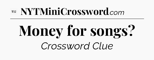 Money for songs - WSJ Crossword