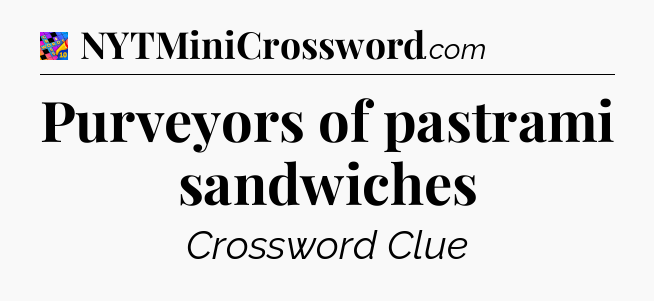 Purveyors of pastrami sandwiches Crossword Clue