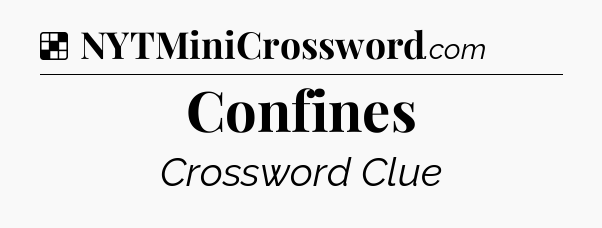 Solution: Confines - NYT Crossword