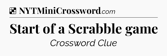 Solution: Start of a Scrabble game - NYT Crossword