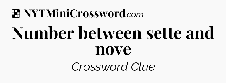 Solution: Number between sette and nove - NYT Crossword