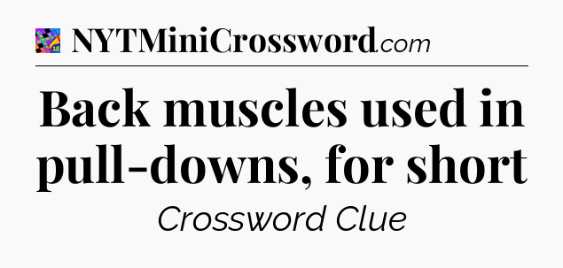 Back muscles used in pull-downs, for short Crossword Clue