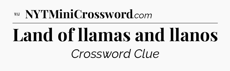 Land of llamas and llanos - WSJ Crossword