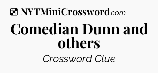 Solution: Comedian Dunn and others - NYT Crossword