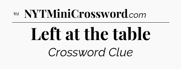 Left at the table - WSJ Crossword