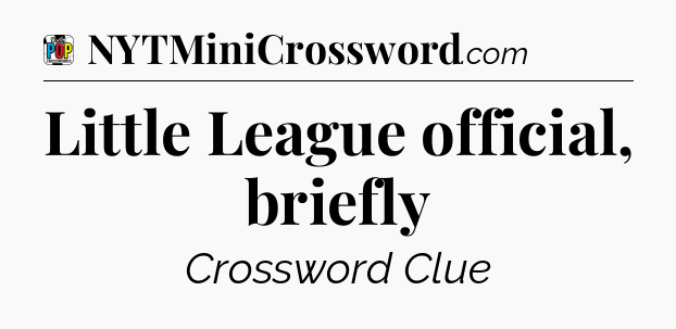 Little League official, briefly Crossword Clue