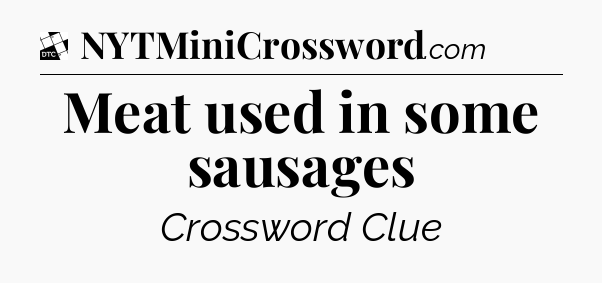 Meat used in some sausages - Daily Themed Mini Crossword