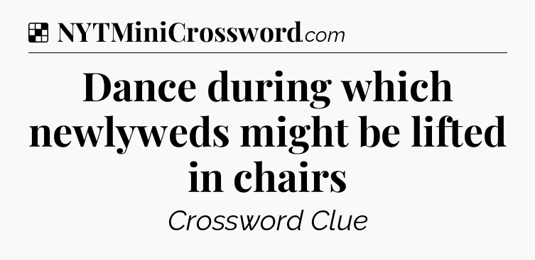 Solution: Dance during which newlyweds might be lifted in chairs - NYT Crossword