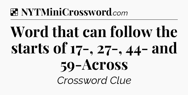 Solution: Word that can follow the starts of 17-, 27-, 44- and 59-Across - NYT Crossword