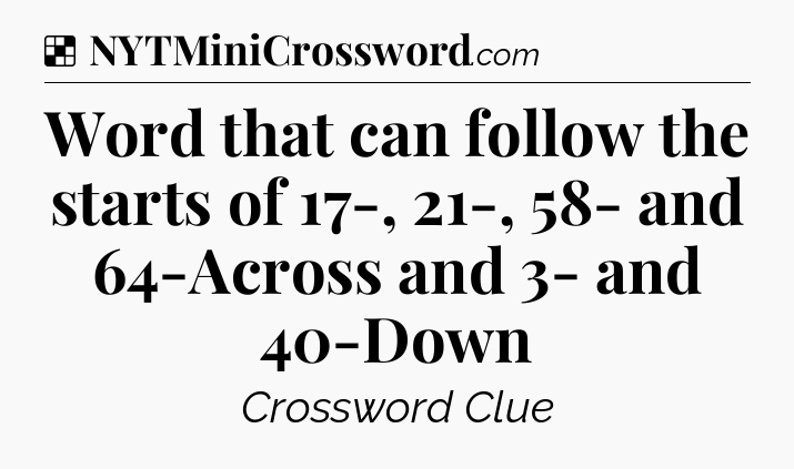 Solution: Word that can follow the starts of 17-, 21-, 58- and 64-Across and 3- and 40-Down - NYT Crossword