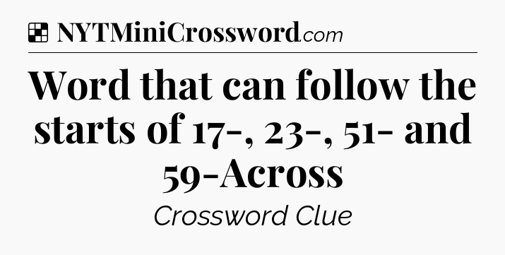 Solution: Word that can follow the starts of 17-, 23-, 51- and 59-Across - NYT Crossword