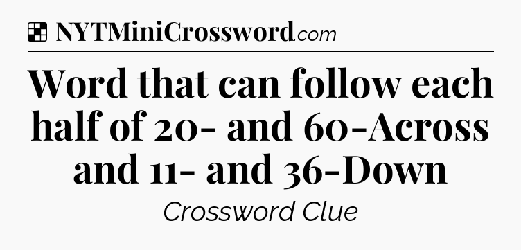 Solution: Word that can follow each half of 20- and 60-Across and 11- and 36-Down - NYT Crossword