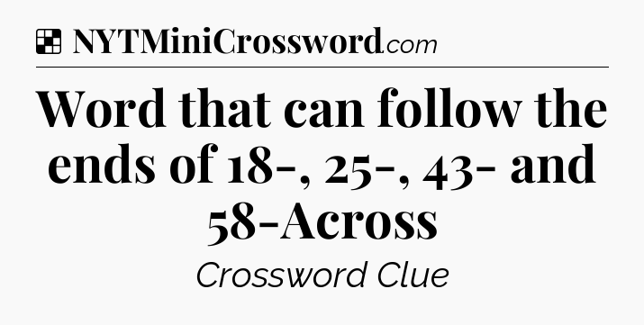 Solution: Word that can follow the ends of 18-, 25-, 43- and 58-Across - NYT Crossword
