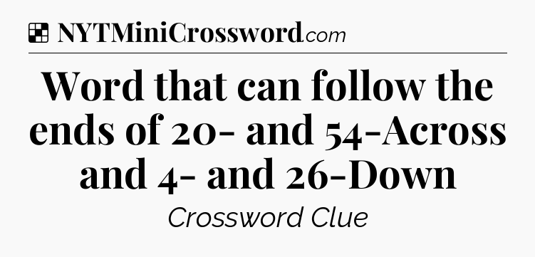 Solution: Word that can follow the ends of 20- and 54-Across and 4- and 26-Down - NYT Crossword