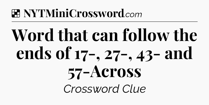 Solution: Word that can follow the ends of 17-, 27-, 43- and 57-Across - NYT Crossword