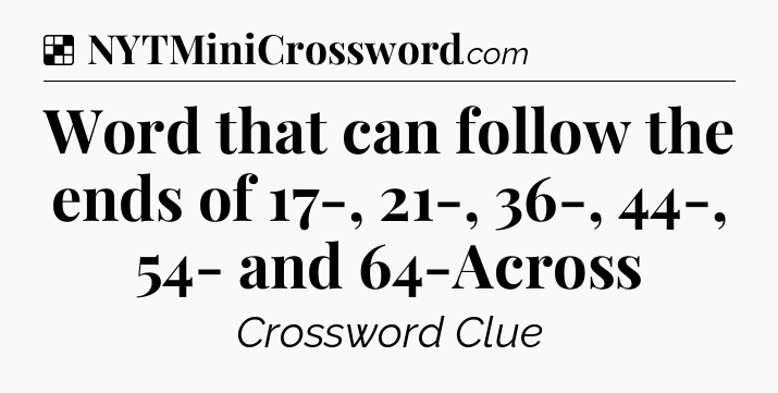 Solution: Word that can follow the ends of 17-, 21-, 36-, 44-, 54- and 64-Across - NYT Crossword