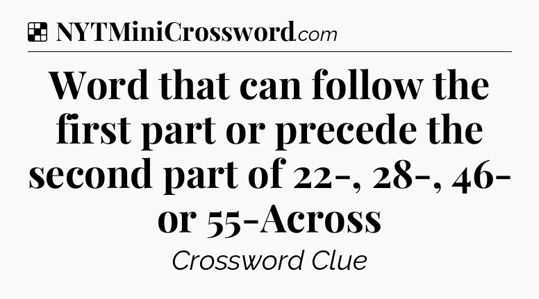 Solution: Word that can follow the first part or precede the second part of 22-, 28-, 46- or 55-Across - NYT Crossword