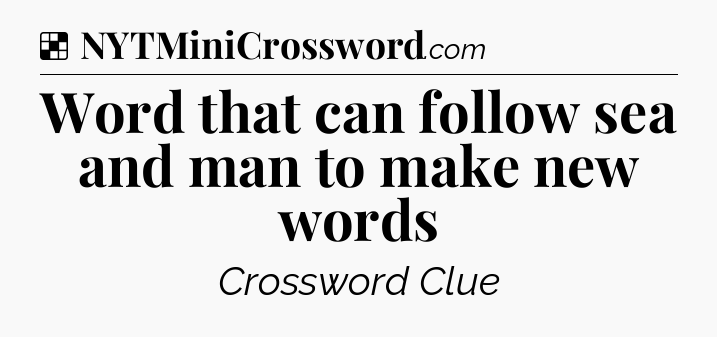 Solution: Word that can follow sea and man to make new words - NYT Crossword