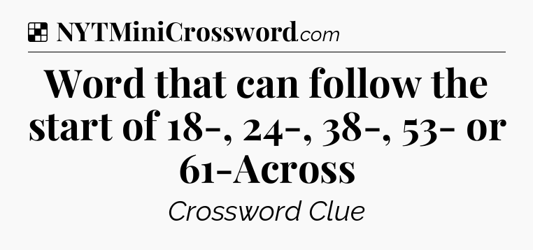 Solution: Word that can follow the start of 18-, 24-, 38-, 53- or 61-Across - NYT Crossword