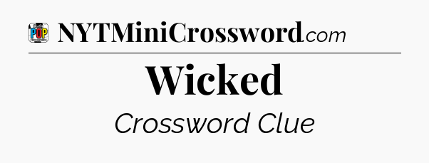 Wicked Crossword Clue