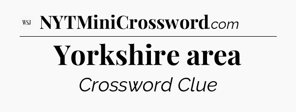 Yorkshire area - WSJ Crossword