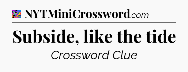 Subside, like the tide Crossword Clue