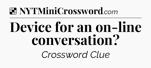 Solution: Device for an on-line conversation - NYT Crossword