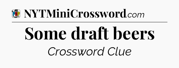 Some draft beers Crossword Clue