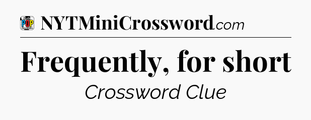 Frequently, for short Crossword Clue