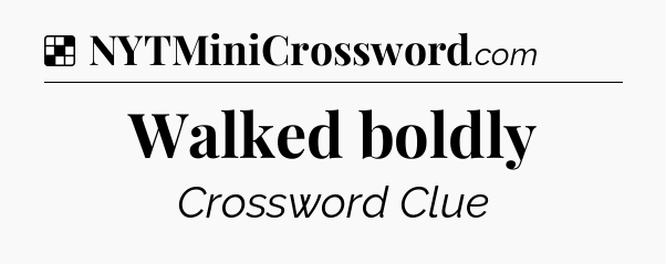 Solution: Walked boldly - NYT Crossword
