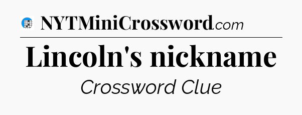 Lincoln's nickname Crossword Clue