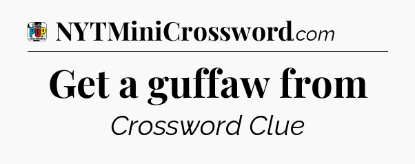 Get a guffaw from Crossword Clue