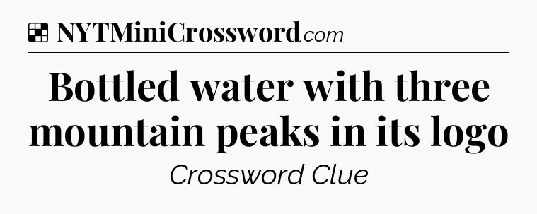 Solution: Bottled water with three mountain peaks in its logo - NYT Crossword