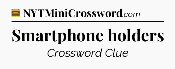 Smartphone holders - Eugene Sheffer Crossword