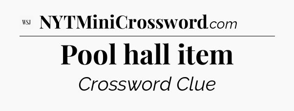 Pool hall item - WSJ Crossword