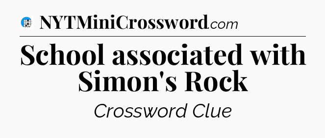 School associated with Simon's Rock Crossword Clue