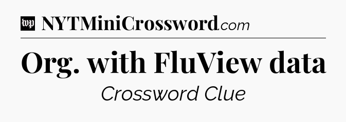 Org. with FluView data Crossword Clue