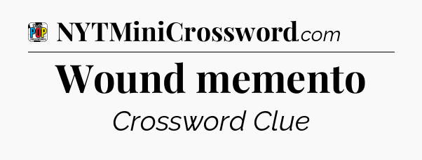Wound memento Crossword Clue