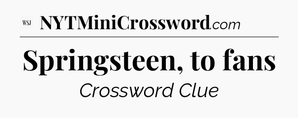 Springsteen, to fans - WSJ Crossword