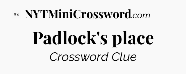 Padlock's place - WSJ Crossword