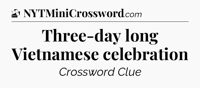 Three-day long Vietnamese celebration - Daily Themed Classic Crossword