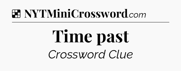 Solution: Time past - NYT Crossword