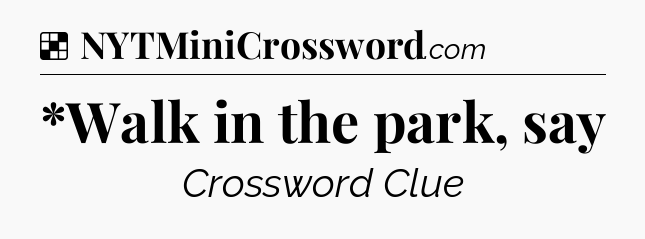 Solution: *Walk in the park, say - NYT Crossword