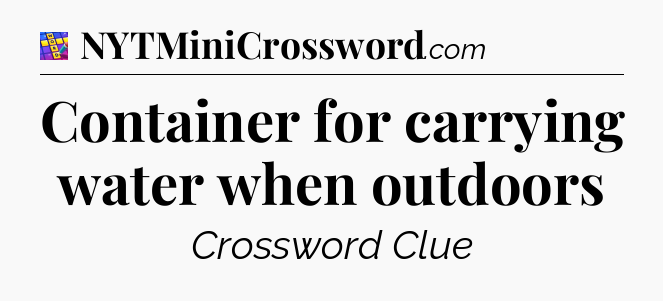 Container for carrying water when outdoors Codycross