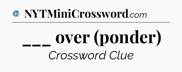 ___ over (ponder) Crossword Clue